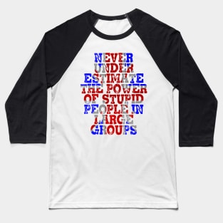 Never Underestimate the Power of Stupid People in Large Groups - Union Jack Baseball T-Shirt